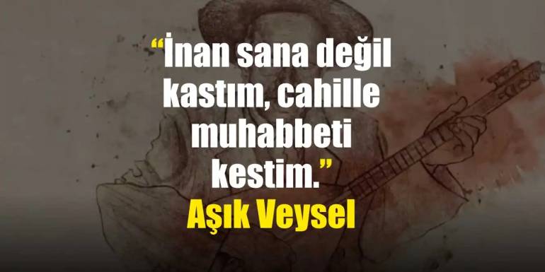 Aşık Veysel Sözleri | Aşık Veysel Türkü Sözleri ve Şiirleri