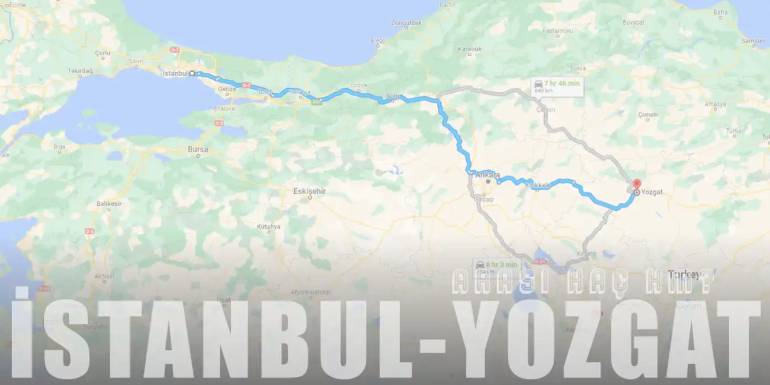 İstanbul Yozgat Arası Kaç Km ve Kaç Saat? | Yol Tarifi