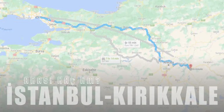 İstanbul Kırıkkale Arası Kaç Km ve Kaç Saat? | Yol Tarifi