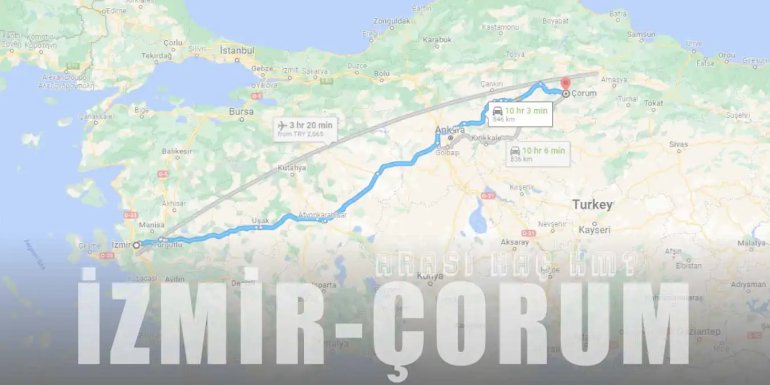 İzmir Çorum Arası Kaç Km ve Kaç Saat? | Yol Tarifi