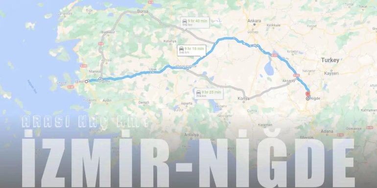 İzmir Niğde Arası Kaç Km ve Kaç Saat? | Yol Tarifi