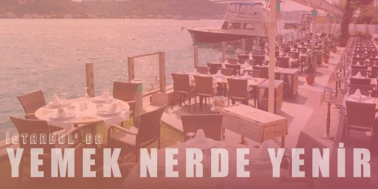 İstanbul'da Yemek Nerede Yenir Diyenlere En İyi 10 Restoran