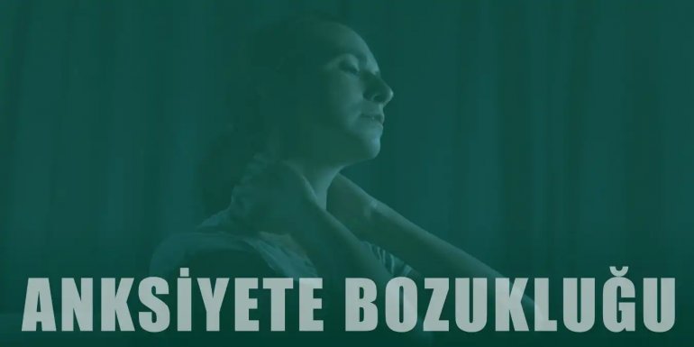 Anksiyete Nedir? Kaygı Bozukluğu Belirtileri ve Tedavisi