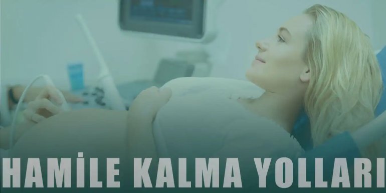 Hamile Kalma Yöntemleri | Gebe Olmak İçin En İyi Yöntemler