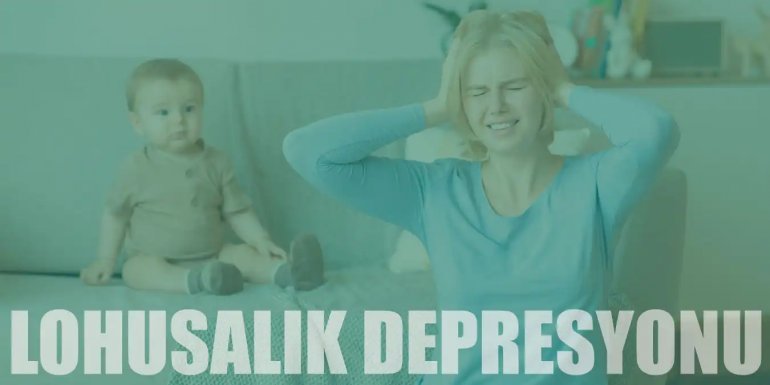 Lohusalık Depresyonu Nedir, Neden Olur ve Nasıl Geçer?