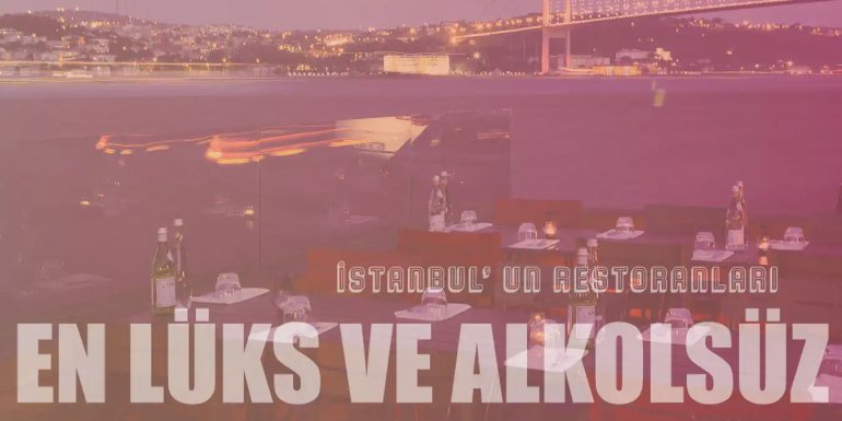 İstanbul’un En Lüks ve En İyi 15 Alkolsüz Restoranı