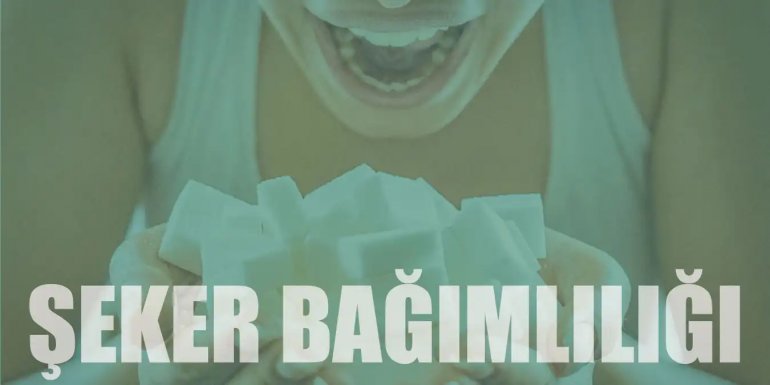 Şeker Bağımlılığı Nedir? Nasıl Yenilir ve Tedavisi Nasıldır?