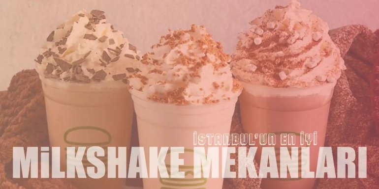 İstanbul'da Milkshake İçilebilecek En İyi 5 Mekan