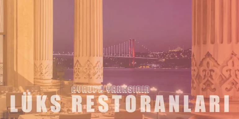 Seçkin Kişilerin Gittiği Avrupa Yakası'nın Lüks Restoranları