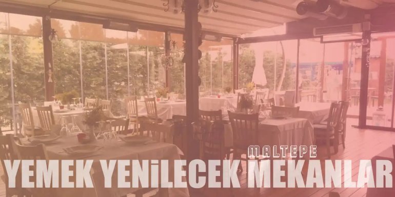 Maltepe'de Nerede Yemek Yenir Diyenlere En İyi 10 Restoran