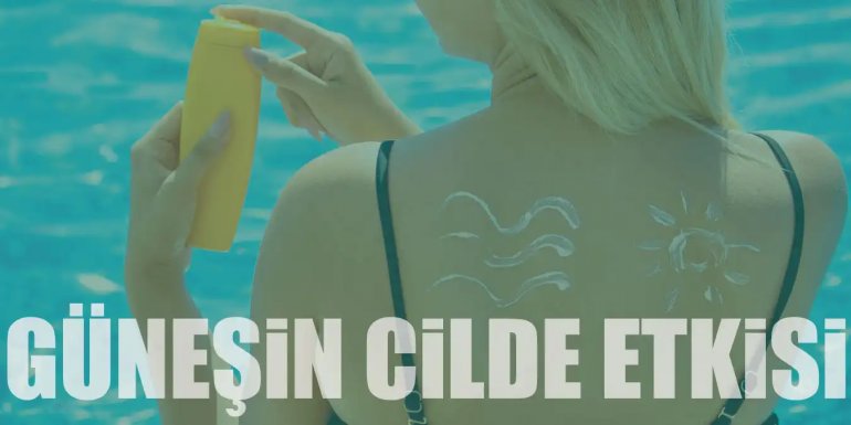 Güneşin Cilde Etkisi ve Korunmamız Gereken UV Işınları