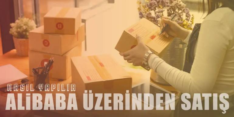 15 Adımda Alibaba Üzerinden Satış Nasıl Yapılır?