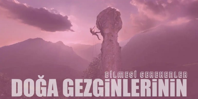 Doğa Gezginlerinin Bilmesi Gereken 10 Önemli Şey