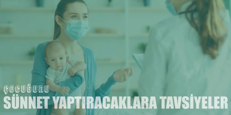 Çocuğunu Sünnet Yaptıracak Ailelere İnanılmaz Tavsiyeler