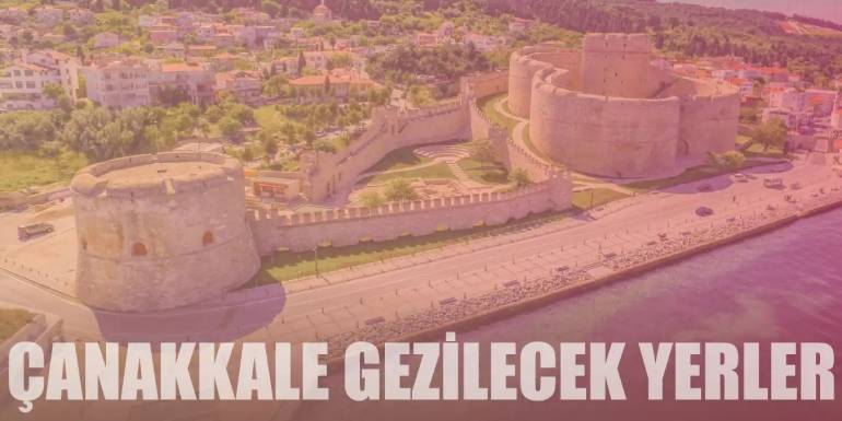 Tarihi ve Doğal Güzelliğiyle Çanakkale'nin Gezilecek 22 Yeri