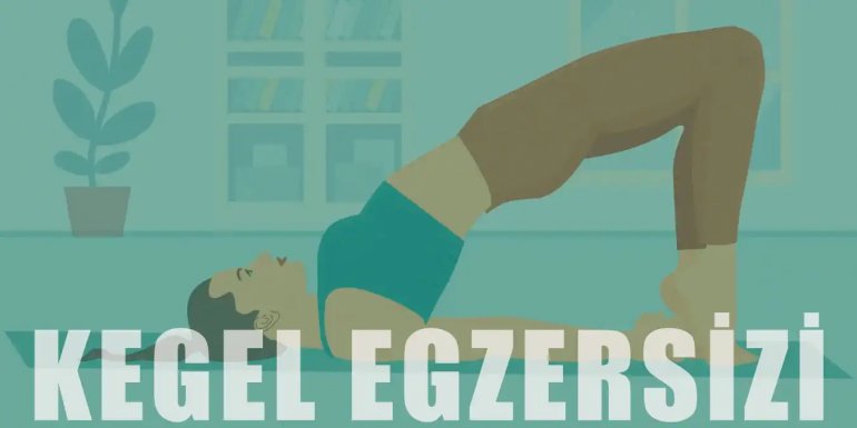 Kegel Egzersizi Nedir? Kimler Kegel Egzersizi Yapabilir?