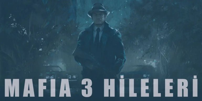 Mafia 3 Hileleri | Ölümsüzlük, Para, Cephane ve Koşma Hilesi