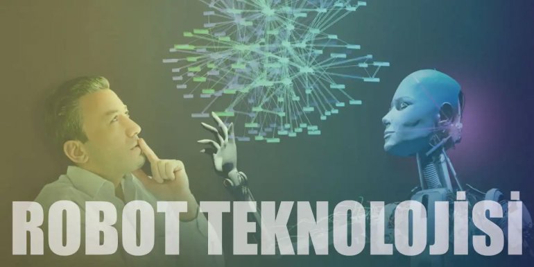 Robot Teknolojisi ve Gelecekteki Uygulamaları