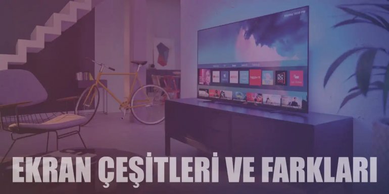 Ekran Teknolojileri: CRT, LED, LCD, OLED ve Diğerleri