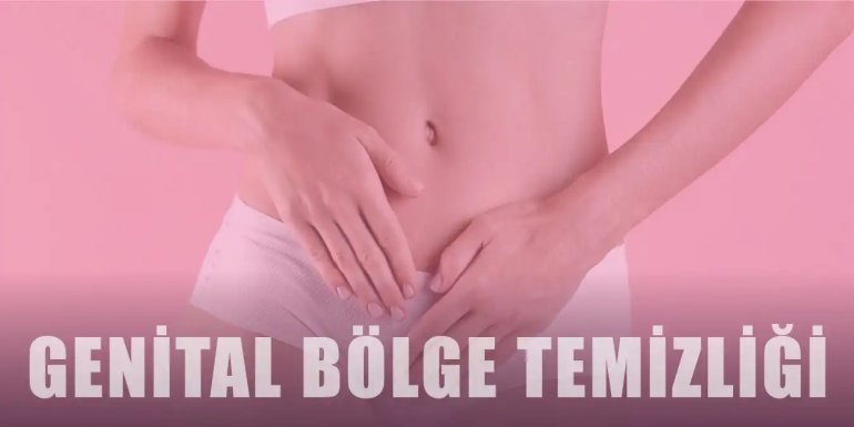 Genital Bölge Temizliği Nasıl Yapılır?