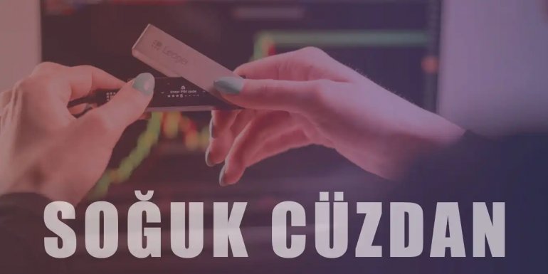 Soğuk Cüzdan Nedir? Donanım Cüzdanı Hakkında Merak Edilenler