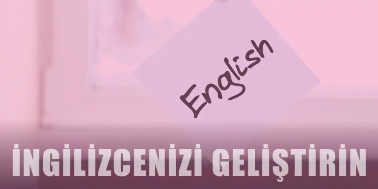 İngilizce Nasıl Geliştirilir? İngilizce Öğrenmenin Yolları