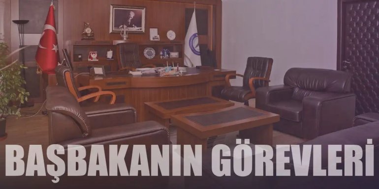 Başbakanın Görevleri, Sorumlulukları ve Yetkileri Nelerdir?