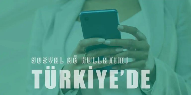 Türkiye'de Sosyal Ağ Kullanımı Nasıl? - En Popüler Ağlar