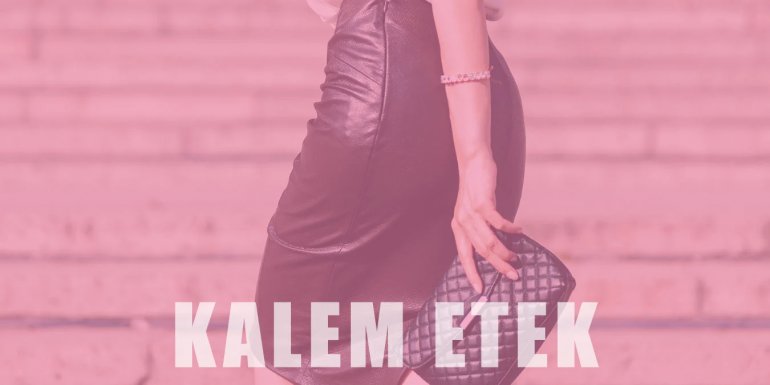 Kalem Etek Trendi | Model Çeşitleri ve Kombin Önerileri