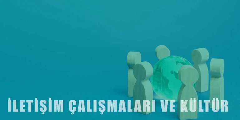 İletişim Çalışmalarının Kültüre Olan Yaklaşımı