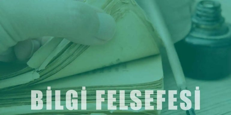 Bilgi Felsefesi | Akımları ve Temel Kavramları