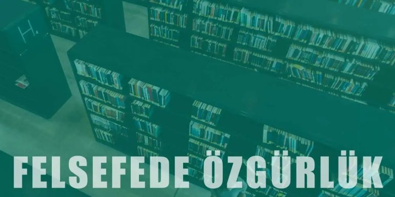 Felsefede Özgürlük Nedir? Anlayışları ve Kavramlar