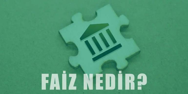 Faiz Nedir? Çeşitleri ve Faiz Hesaplama Yöntemleri