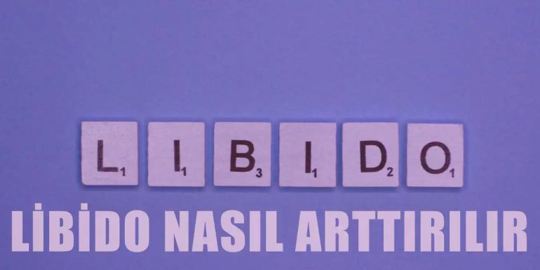 Libido Nasıl Artırılır? Libido Ne Demek ve Neden Azalır?