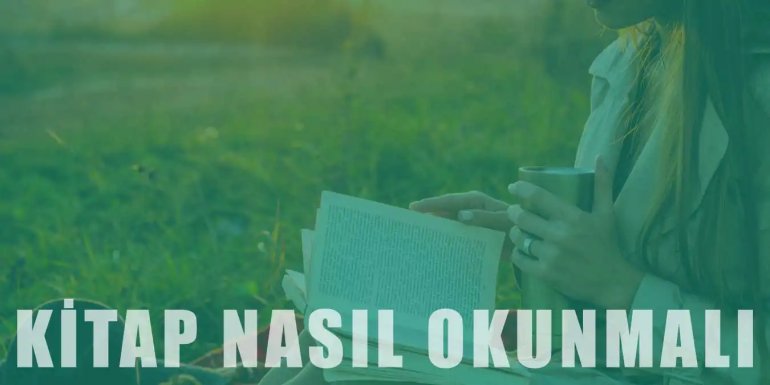 Kitap Nasıl Okunmalıdır? Doğru Kitap Seçimi Nasıl Yapılır?