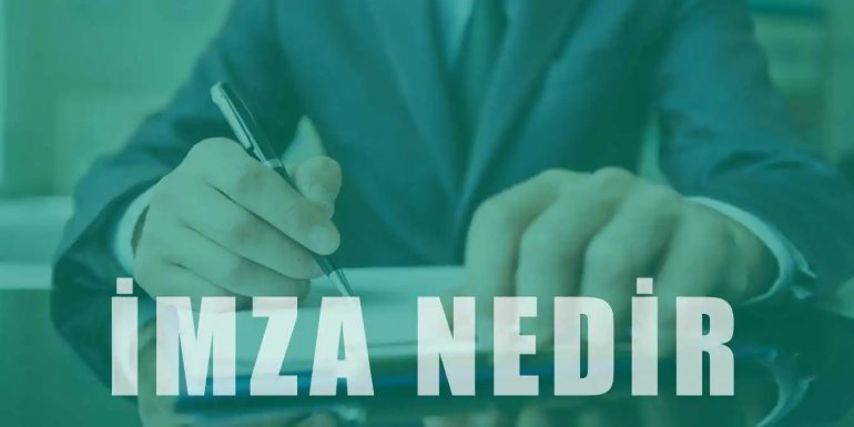 İmza Nedir? İmza Nasıl Atılır? İmza Hakkında Kısa Bilgiler