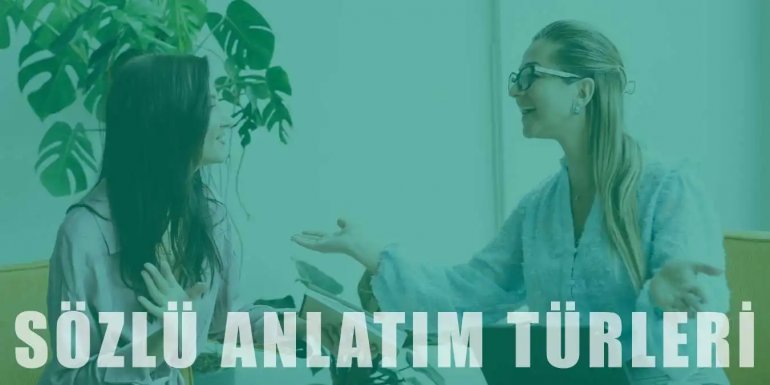 Sözlü Anlatım Türleri | Kavramları ve Kullanım Alanları