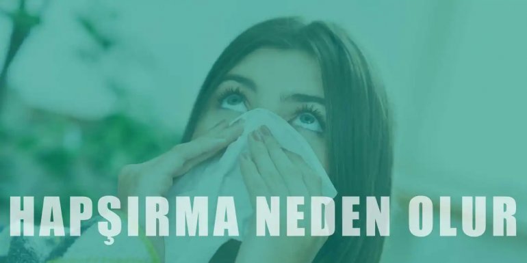 Hapşırma Nasıl Gerçekleşir? Hapşırmaya Ne İyi Gelir?