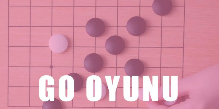 Go Oyunu Nedir? Go Oyunu Nasıl Oynanır? Tarihi Bilgileri