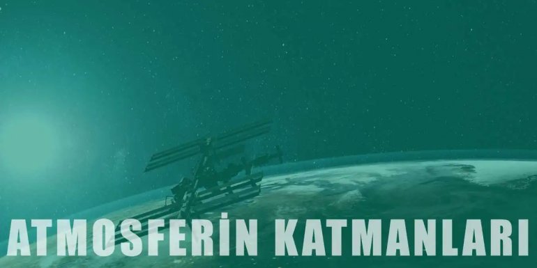 Atmosferin Katmanları | Özellikleri ve Önemi Hakkında Bilgi