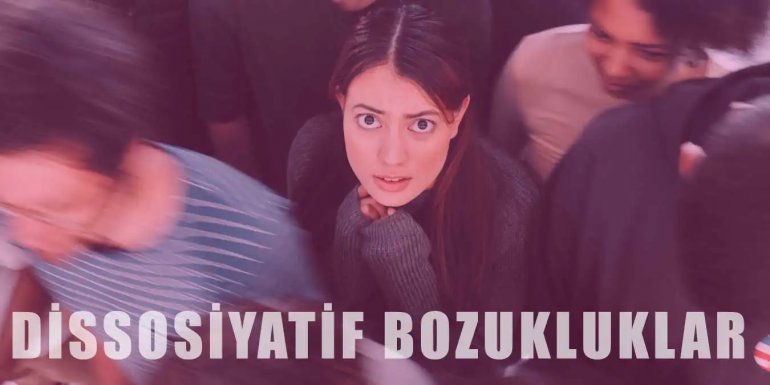 Dissosiyatif Bozukluklar Nedir? Belirtileri Nelerdir?