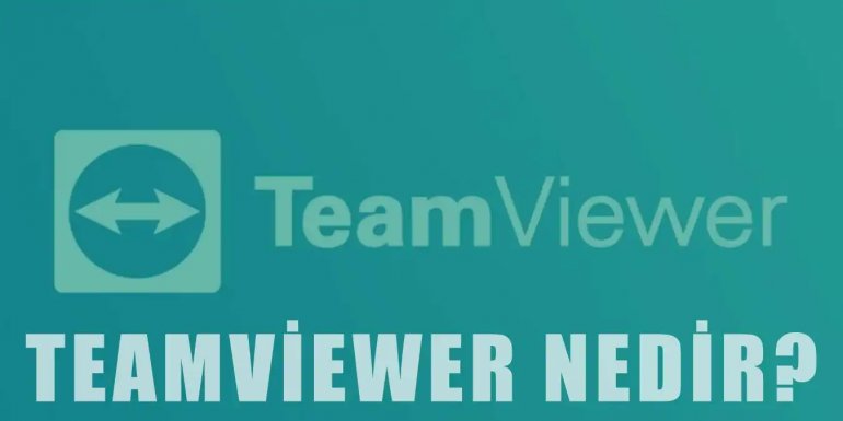 TeamVıewer Nedir? Özellikleri ve Avantajları