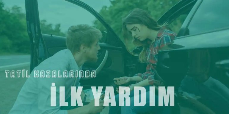 Tatil Kazalarında İlk Yardım Nasıl Yapılır?