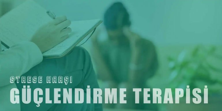 Strese Karşı Güçlendirme Terapisi Nedir? Teknikleri Neler?