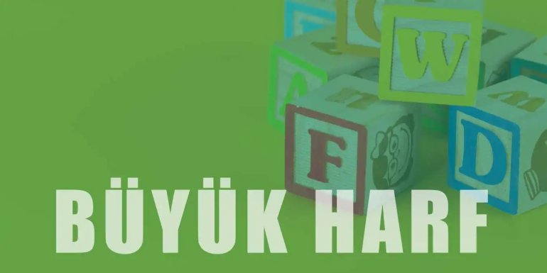 Büyük Harflerin Kullanıldığı Yerler ve Yazımı Hakkında Bilgi