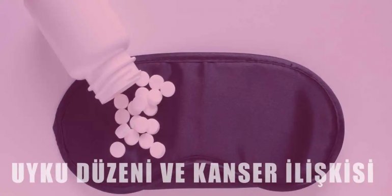 Uyku Düzeni ve Kanser Arasında Bir İlişki Var mı?