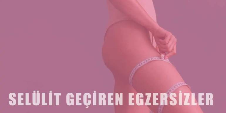 Selülitten Kurtulmak İçin Yapılacak Egzersizler