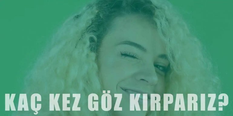 Günde Kaç Kez Göz Kırparız? Önemi ve Hızı Hakkında Bilgiler