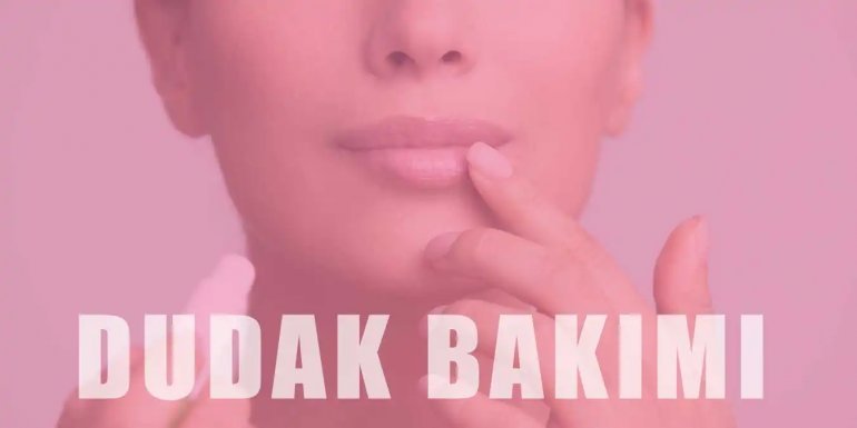 Dudak Bakımı Nasıl Yapılır?  Dudak Bakımı Önerileri