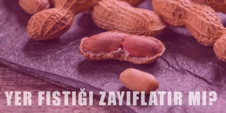 Yer Fıstığı Zayıflamaya Yardımcı Olur mu?